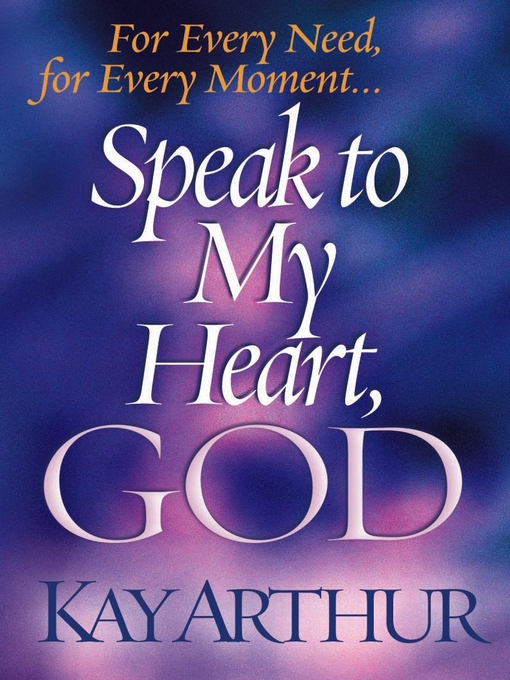 Title details for Speak to My Heart, God by Kay Arthur - Available